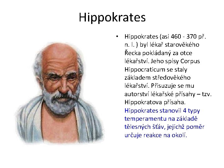 Hippokrates • Hippokrates (asi 460 - 370 př. n. l. ) byl lékař starověkého Hippokrates • Hippokrates (asi 460 - 370 př. n. l. ) byl lékař starověkého