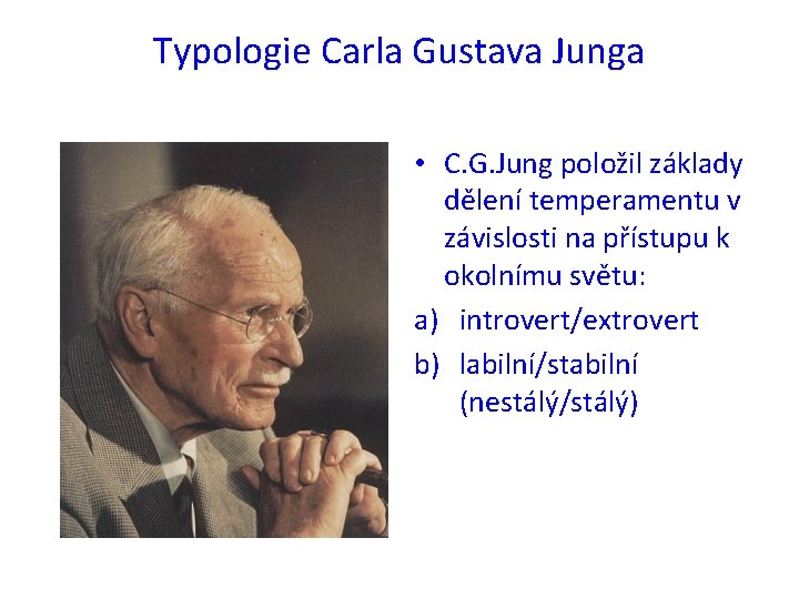 Typologie Carla Gustava Junga • C. G. Jung položil základy dělení temperamentu v závislosti Typologie Carla Gustava Junga • C. G. Jung položil základy dělení temperamentu v závislosti
