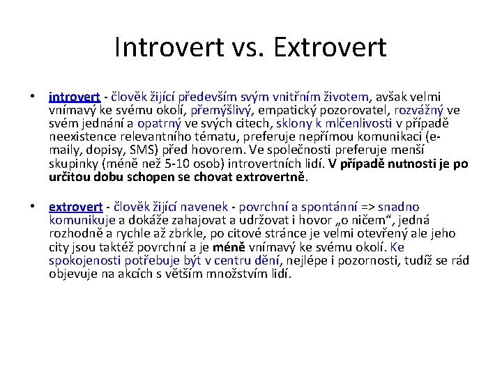 Introvert vs. Extrovert • introvert - člověk žijící především svým vnitřním životem, avšak velmi Introvert vs. Extrovert • introvert - člověk žijící především svým vnitřním životem, avšak velmi