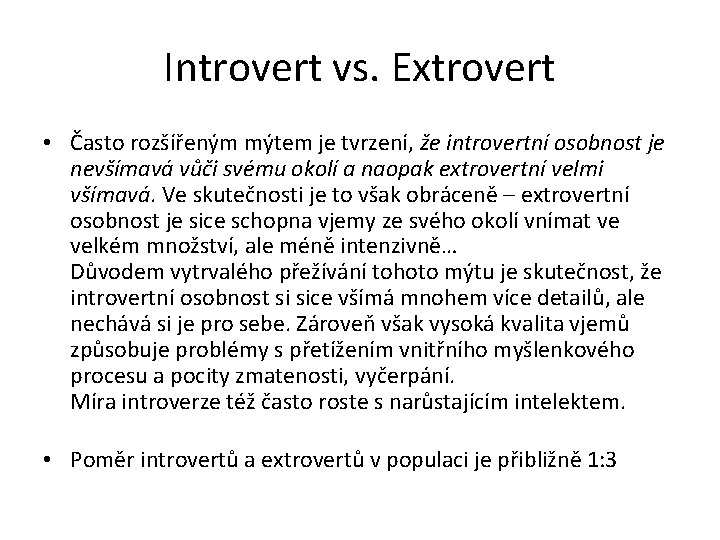 Introvert vs. Extrovert • Často rozšířeným mýtem je tvrzení, že introvertní osobnost je nevšímavá Introvert vs. Extrovert • Často rozšířeným mýtem je tvrzení, že introvertní osobnost je nevšímavá