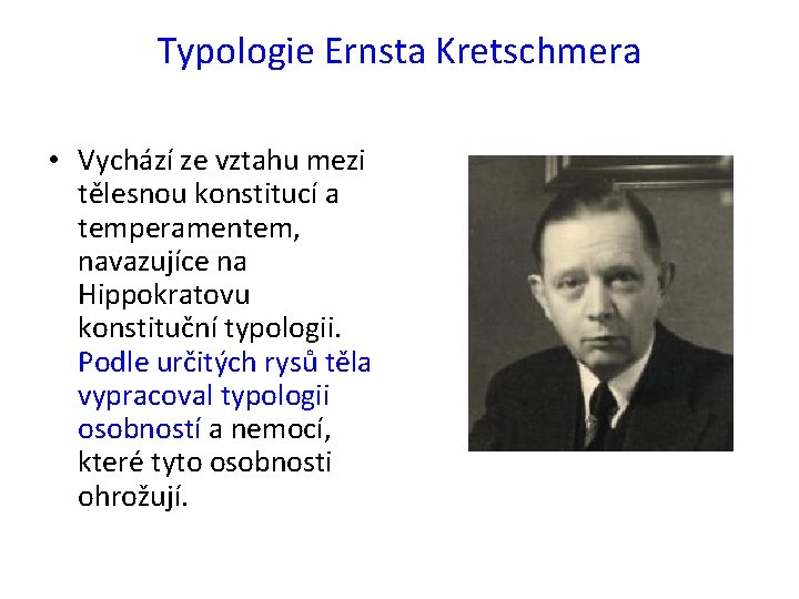 Typologie Ernsta Kretschmera • Vychází ze vztahu mezi tělesnou konstitucí a temperamentem, navazujíce na Typologie Ernsta Kretschmera • Vychází ze vztahu mezi tělesnou konstitucí a temperamentem, navazujíce na