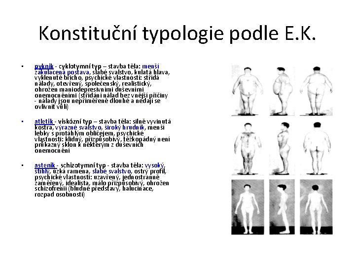 Konstituční typologie podle E. K. • pyknik - cyklotymní typ – stavba těla: menší Konstituční typologie podle E. K. • pyknik - cyklotymní typ – stavba těla: menší