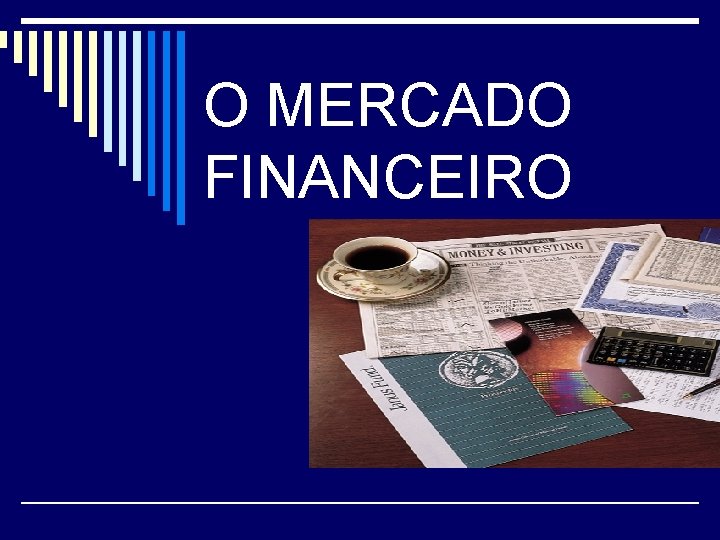 O MERCADO FINANCEIRO 