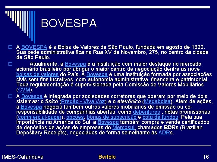 BOVESPA o A BOVESPA é a Bolsa de Valores de São Paulo, fundada em