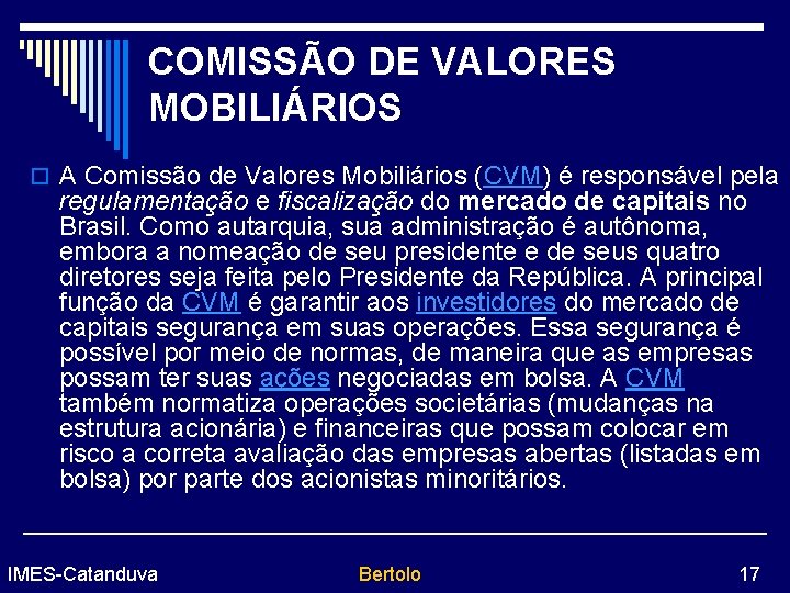 COMISSÃO DE VALORES MOBILIÁRIOS o A Comissão de Valores Mobiliários (CVM) é responsável pela