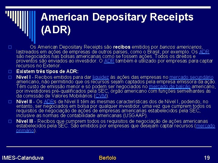 American Depositary Receipts (ADR) o o o Os American Depositary Receipts são recibos emitidos