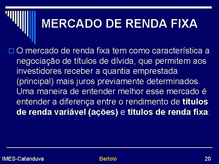 MERCADO DE RENDA FIXA o O mercado de renda fixa tem como característica a