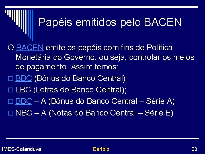 Papéis emitidos pelo BACEN O BACEN emite os papéis com fins de Política Monetária