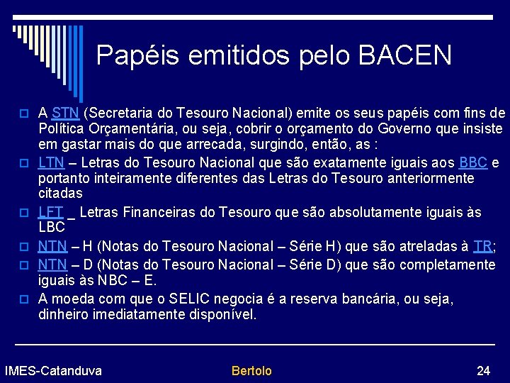 Papéis emitidos pelo BACEN o A STN (Secretaria do Tesouro Nacional) emite os seus