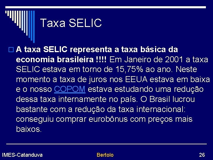 Taxa SELIC o A taxa SELIC representa a taxa básica da economia brasileira !!!!