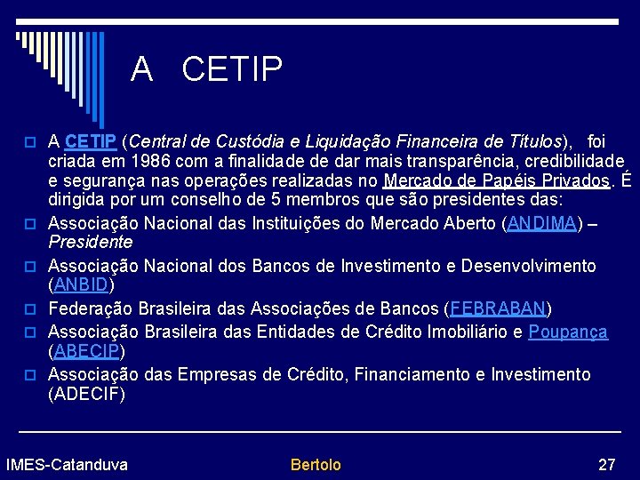  A CETIP o A CETIP (Central de Custódia e Liquidação Financeira de Títulos),