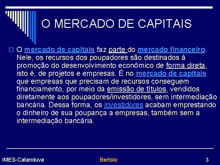 O MERCADO DE CAPITAIS o O mercado de capitais faz parte do mercado financeiro.
