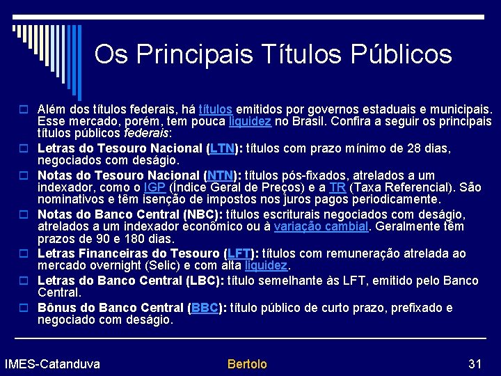 Os Principais Títulos Públicos o Além dos títulos federais, há títulos emitidos por governos