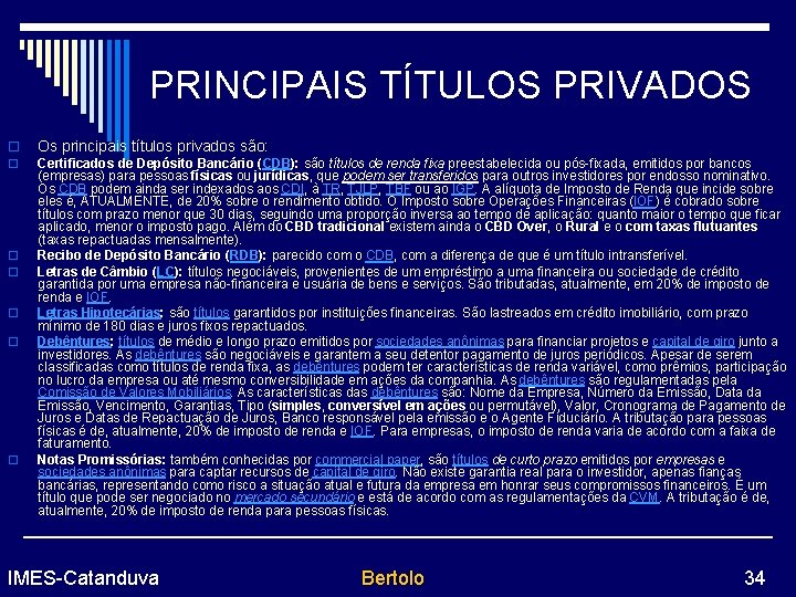 PRINCIPAIS TÍTULOS PRIVADOS o Os principais títulos privados são: o Certificados de Depósito Bancário