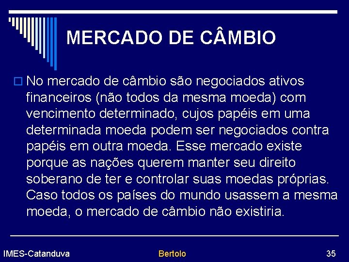 MERCADO DE C MBIO o No mercado de câmbio são negociados ativos financeiros (não