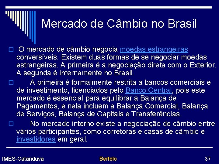 Mercado de Câmbio no Brasil o O mercado de câmbio negocia moedas estrangeiras conversíveis.
