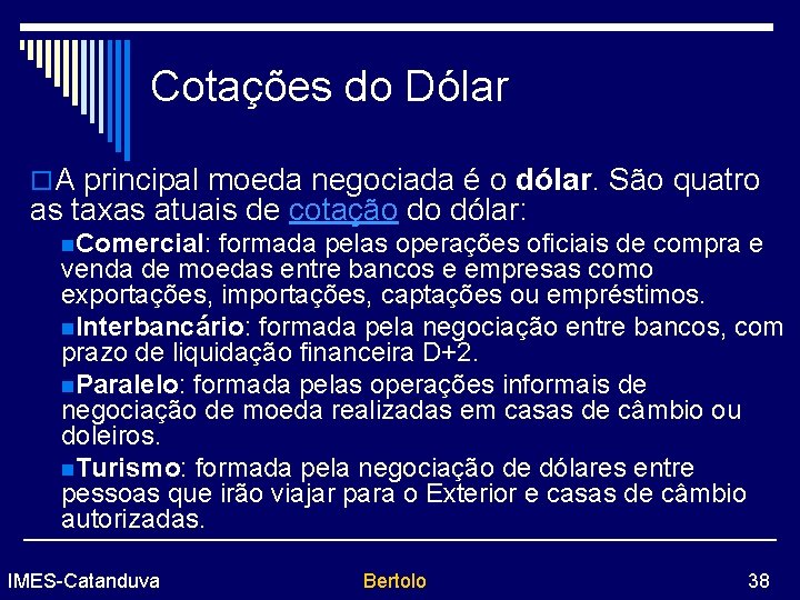 Cotações do Dólar o. A principal moeda negociada é o dólar. São quatro as