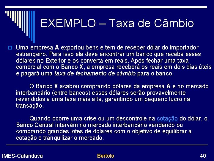 EXEMPLO – Taxa de Câmbio o Uma empresa A exportou bens e tem de