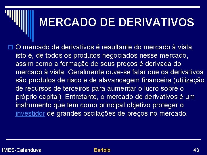 MERCADO DE DERIVATIVOS o O mercado de derivativos é resultante do mercado à vista,