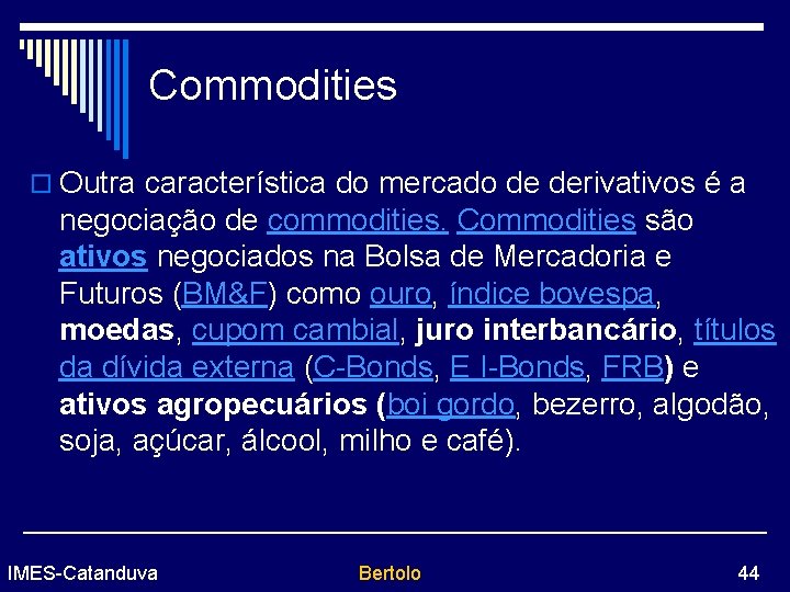 Commodities o Outra característica do mercado de derivativos é a negociação de commodities. Commodities
