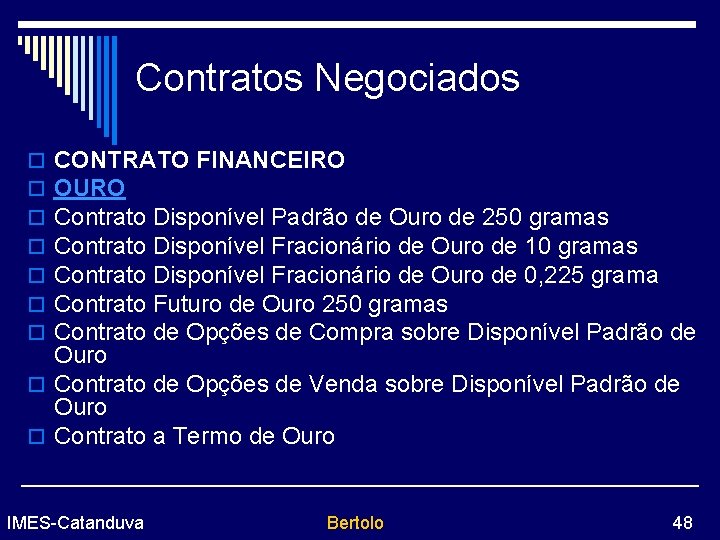 Contratos Negociados CONTRATO FINANCEIRO OURO Contrato Disponível Padrão de Ouro de 250 gramas Contrato