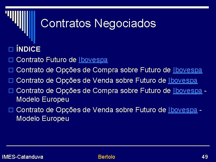 Contratos Negociados o ÍNDICE o Contrato Futuro de Ibovespa o Contrato de Opções de