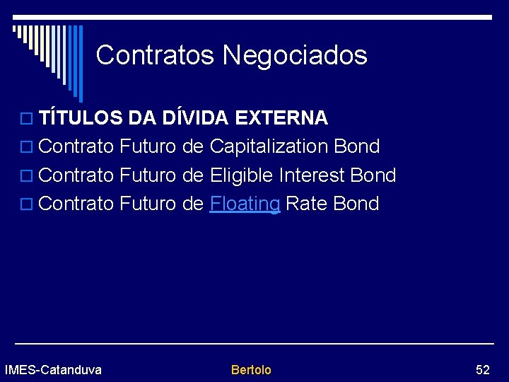 Contratos Negociados o TÍTULOS DA DÍVIDA EXTERNA o Contrato Futuro de Capitalization Bond o