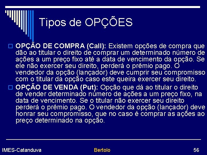 Tipos de OPÇÕES o OPÇÃO DE COMPRA (Call): Existem opções de compra que dão