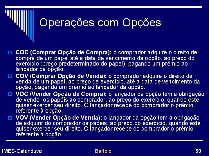 Operações com Opções o COC (Comprar Opção de Compra): o comprador adquire o direito