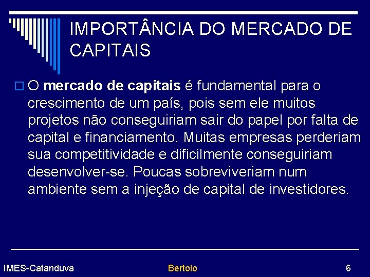 IMPORT NCIA DO MERCADO DE CAPITAIS o O mercado de capitais é fundamental para