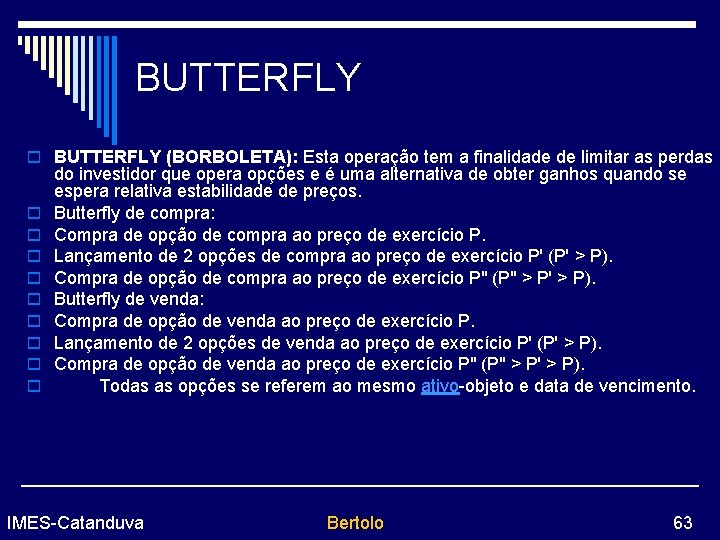 BUTTERFLY o BUTTERFLY (BORBOLETA): Esta operação tem a finalidade de limitar as perdas o