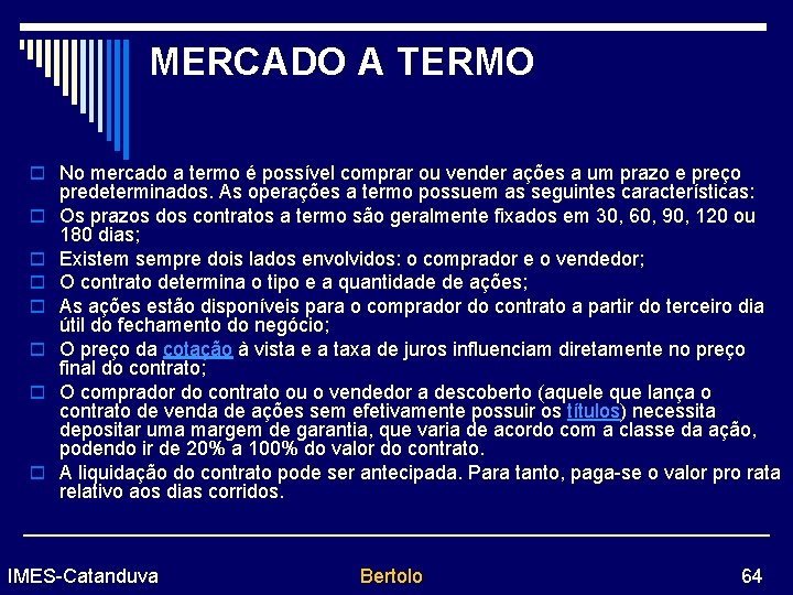 MERCADO A TERMO o No mercado a termo é possível comprar ou vender ações