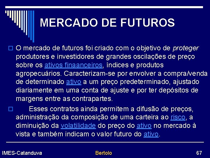 MERCADO DE FUTUROS o O mercado de futuros foi criado com o objetivo de