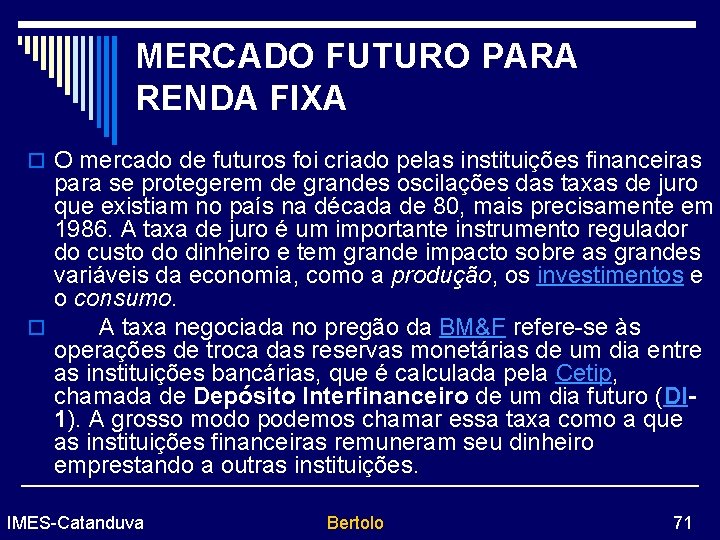 MERCADO FUTURO PARA RENDA FIXA o O mercado de futuros foi criado pelas instituições