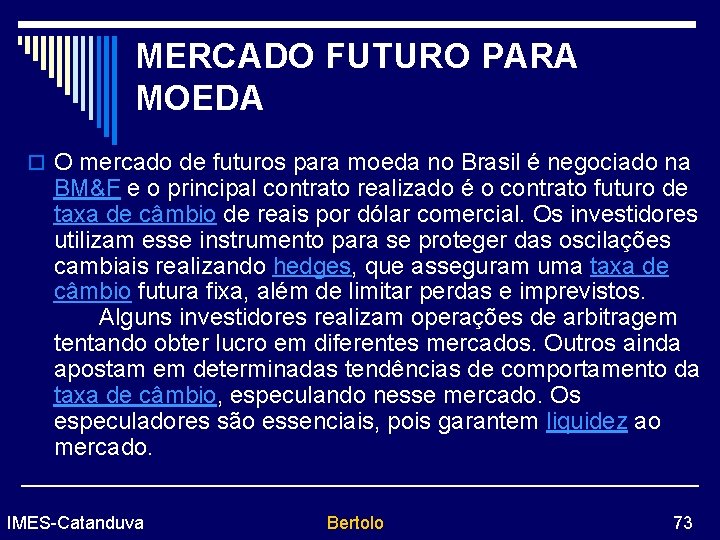 MERCADO FUTURO PARA MOEDA o O mercado de futuros para moeda no Brasil é
