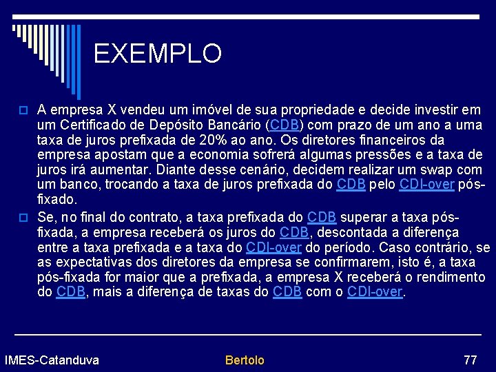 EXEMPLO o A empresa X vendeu um imóvel de sua propriedade e decide investir