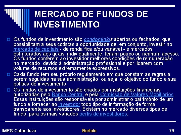 MERCADO DE FUNDOS DE INVESTIMENTO o Os fundos de investimento são condomínios abertos ou