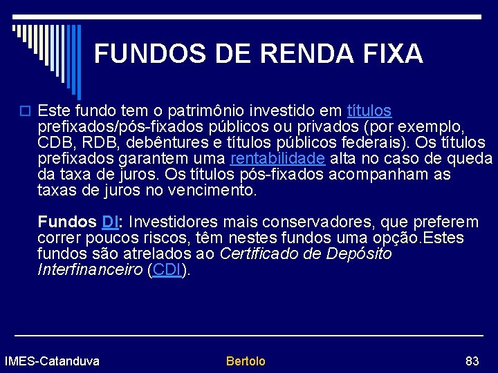 FUNDOS DE RENDA FIXA o Este fundo tem o patrimônio investido em títulos prefixados/pós-fixados