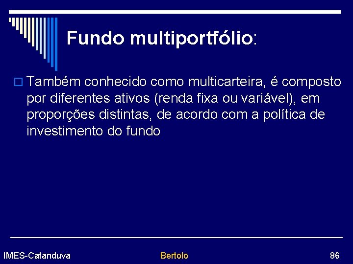 Fundo multiportfólio: o Também conhecido como multicarteira, é composto por diferentes ativos (renda fixa