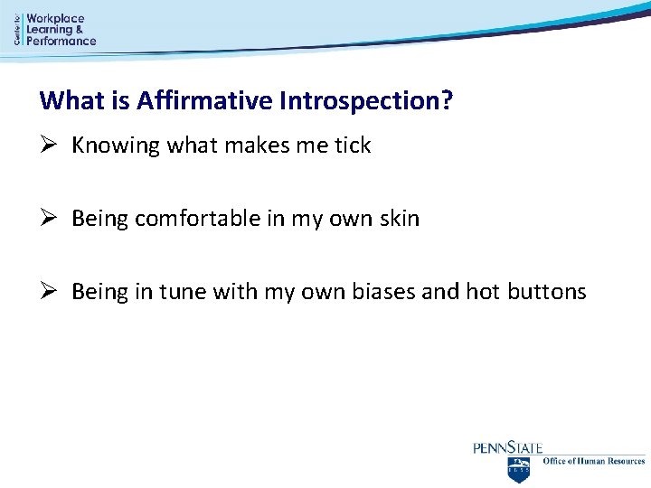What is Affirmative Introspection? Ø Knowing what makes me tick Ø Being comfortable in