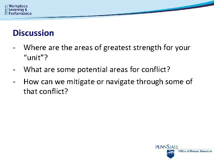 Discussion - Where are the areas of greatest strength for your “unit”? - What