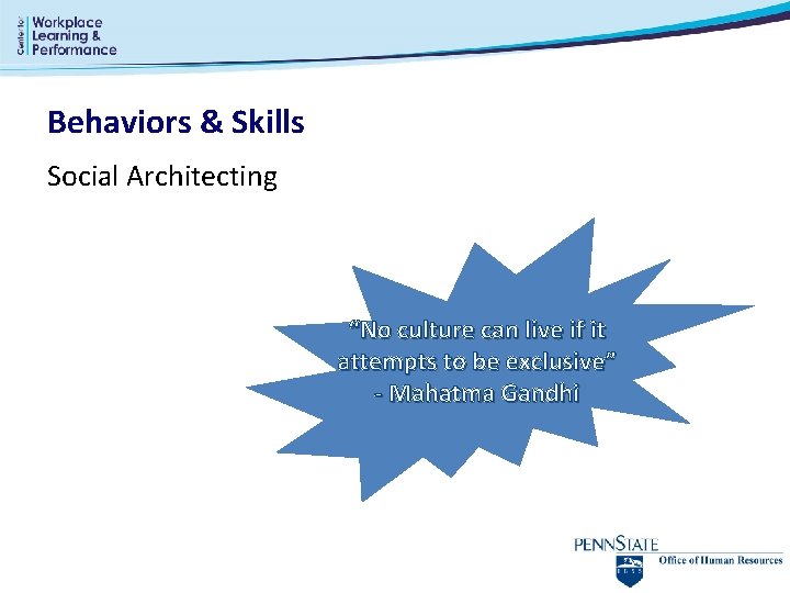 Behaviors & Skills Social Architecting “No culture can live if it attempts to be