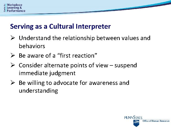 Serving as a Cultural Interpreter Ø Understand the relationship between values and behaviors Ø