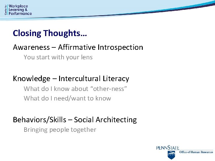 Closing Thoughts… Awareness – Affirmative Introspection You start with your lens Knowledge – Intercultural