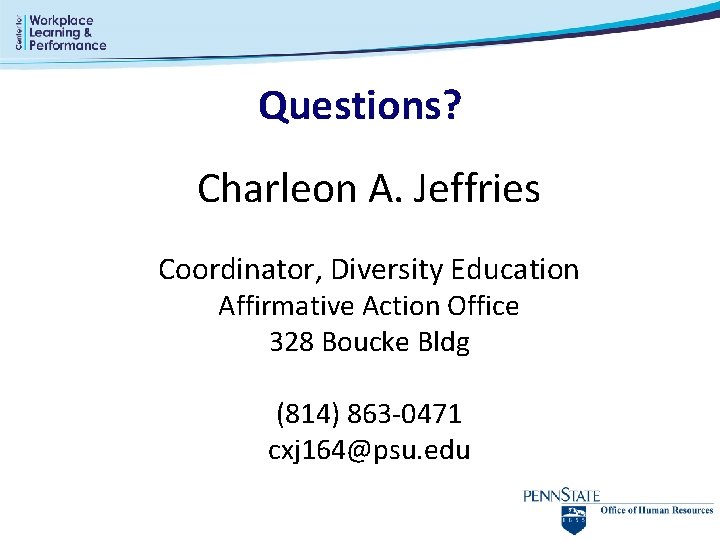 Questions? Charleon A. Jeffries Coordinator, Diversity Education Affirmative Action Office 328 Boucke Bldg (814)