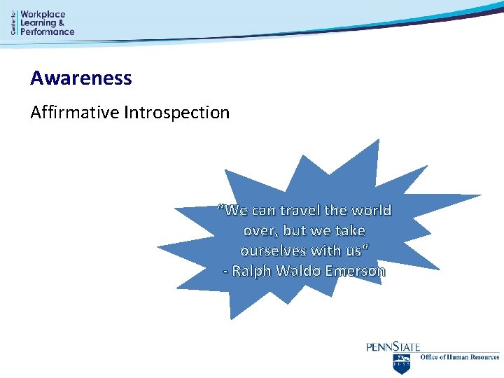 Awareness Affirmative Introspection “We can travel the world over, but we take ourselves with