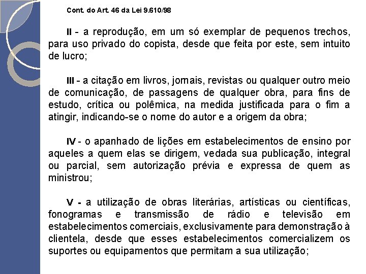 Cont. do Art. 46 da Lei 9. 610/98 II - a reprodução, em um