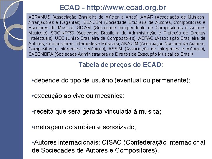 ECAD - http: //www. ecad. org. br ABRAMUS (Associação Brasileira de Música e Artes);