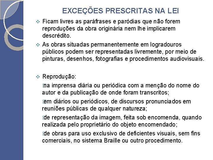 EXCEÇÕES PRESCRITAS NA LEI Ficam livres as paráfrases e paródias que não forem reproduções