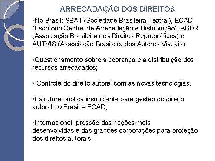 ARRECADAÇÃO DOS DIREITOS • No Brasil: SBAT (Sociedade Brasileira Teatral), ECAD (Escritório Central de